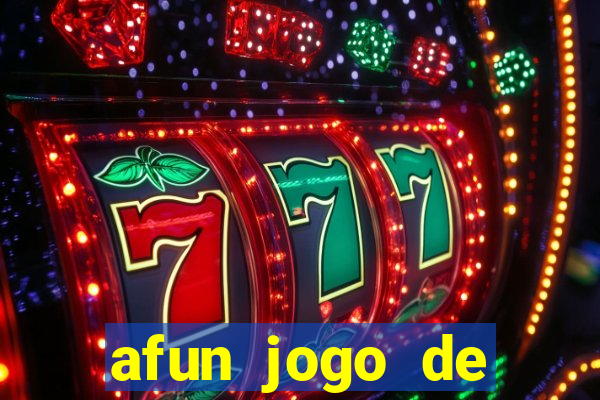 afun jogo de ganhar dinheiro